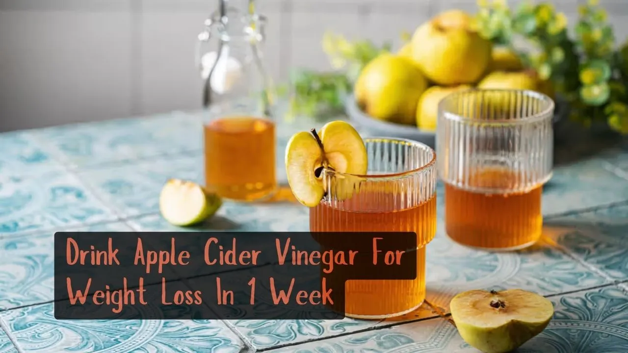 How To Drink Apple Cider Vinegar For Weight Loss In 1 Week